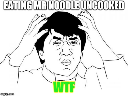 Jackie Chan WTF Meme | EATING MR NOODLE UNCOOKED; WTF | image tagged in memes,jackie chan wtf | made w/ Imgflip meme maker