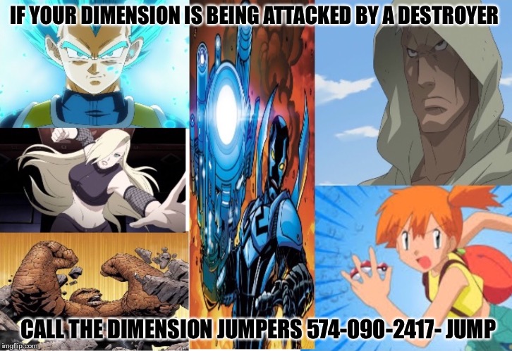Dimension Jumpers  | IF YOUR DIMENSION IS BEING ATTACKED BY A DESTROYER; CALL THE DIMENSION JUMPERS 574-090-2417- JUMP | image tagged in the thing,misty,scare,phantom,memes,number | made w/ Imgflip meme maker