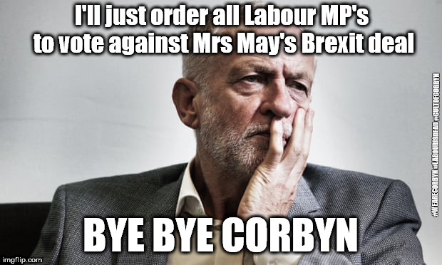 Labour's six tests | I'll just order all Labour MP's to vote against Mrs May's Brexit deal; #WEARECORBYN #LABOURISDEAD #CULTOFCORBYN; BYE BYE CORBYN | image tagged in jeremy corbyn - anti-semitism,wearecorbyn,brexit remain leave,labourisdead,communist socialist,cultofcorbyn | made w/ Imgflip meme maker