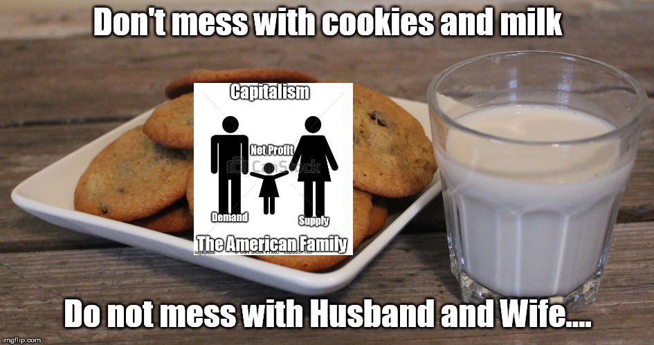 Cookies and Milk like Husband and Wife | Don't mess with cookies and milk; Do not mess with Husband and Wife.... | image tagged in manmade women,mother nature | made w/ Imgflip meme maker