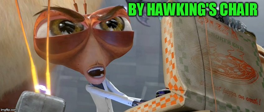 BY HAWKING'S CHAIR | made w/ Imgflip meme maker