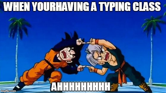 DBZ Fusion | WHEN YOURHAVING A TYPING CLASS; AHHHHHHHHH | image tagged in dbz fusion | made w/ Imgflip meme maker