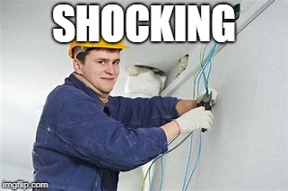 Shocking Electrician  | SHOCKING | image tagged in shocking electrician | made w/ Imgflip meme maker