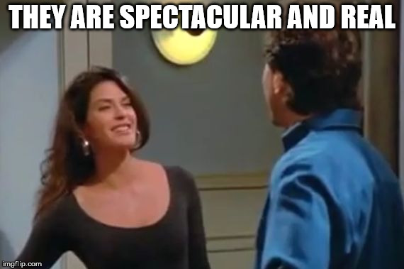 Spectacular | THEY ARE SPECTACULAR AND REAL | image tagged in spectacular | made w/ Imgflip meme maker