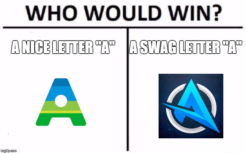 Who Would Win? Meme | A NICE LETTER "A"; A SWAG LETTER "A" | image tagged in memes,who would win | made w/ Imgflip meme maker