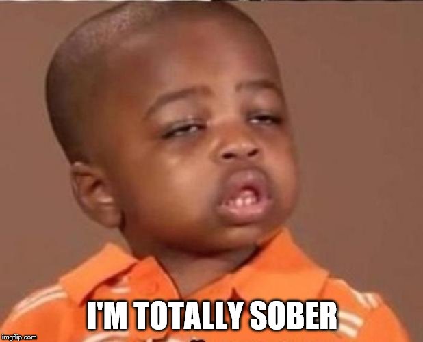 stoned boy | I'M TOTALLY SOBER | image tagged in stoned boy | made w/ Imgflip meme maker