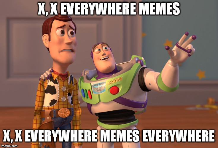 X, X Everywhere Meme | X, X EVERYWHERE MEMES; X, X EVERYWHERE MEMES EVERYWHERE | image tagged in memes,x x everywhere | made w/ Imgflip meme maker