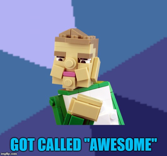 GOT CALLED "AWESOME" | made w/ Imgflip meme maker