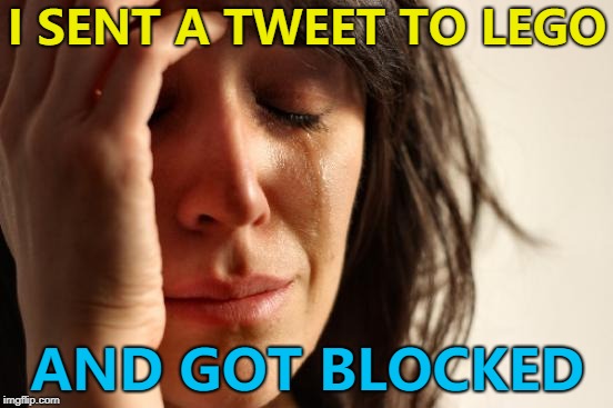 How will she Cope(nhagen)? :) | I SENT A TWEET TO LEGO; AND GOT BLOCKED | image tagged in memes,first world problems,twitter,lego | made w/ Imgflip meme maker