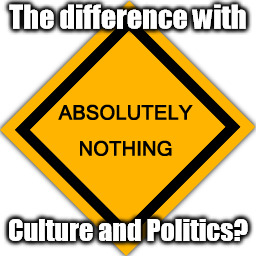 PopCULTure now driving the Politics | The difference with; Culture and Politics? | image tagged in upside down,inside out,popcult,popculture,good cop bad cop,same police station | made w/ Imgflip meme maker
