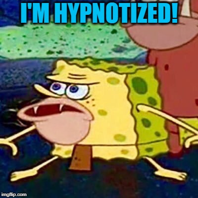 spongegar | I'M HYPNOTIZED! | image tagged in spongegar | made w/ Imgflip meme maker