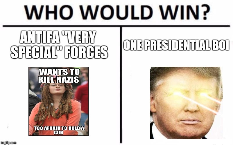 Who Would Win? Meme | ANTIFA "VERY SPECIAL" FORCES; ONE PRESIDENTIAL BOI | image tagged in memes,who would win | made w/ Imgflip meme maker