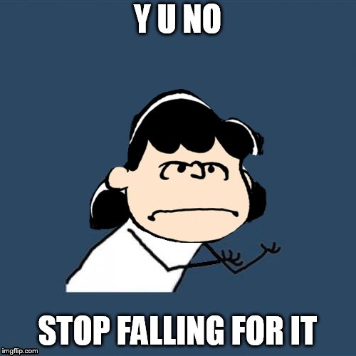 Y U NO STOP FALLING FOR IT | made w/ Imgflip meme maker