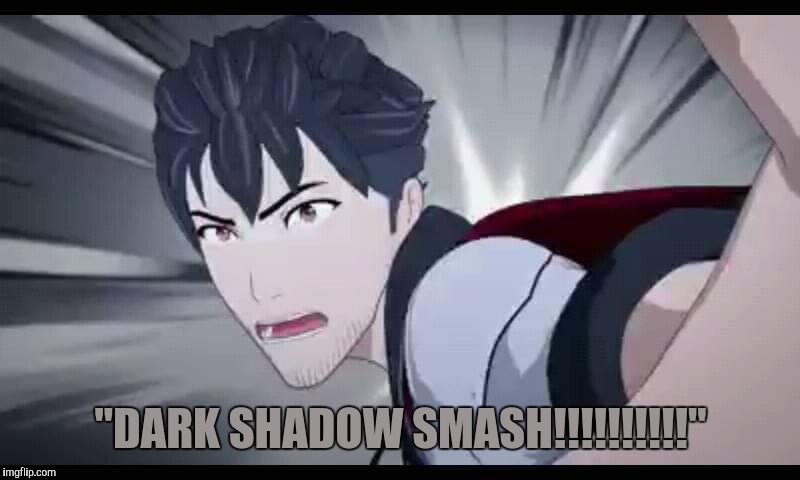 "DARK SHADOW SMASH!!!!!!!!!!" | image tagged in rwby qrow | made w/ Imgflip meme maker