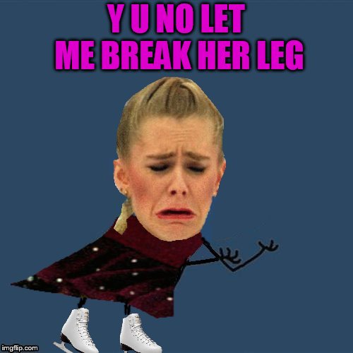 Y U NO LET ME BREAK HER LEG | made w/ Imgflip meme maker