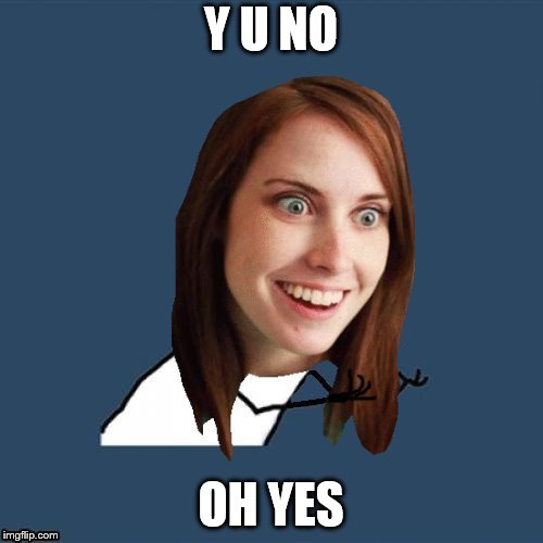 Y U NO OH YES | made w/ Imgflip meme maker