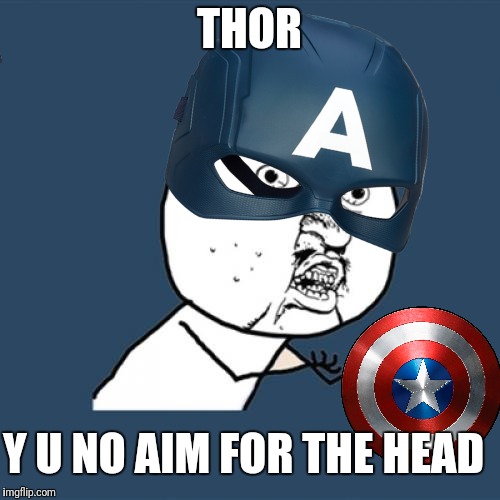 Y U No Meme | THOR; Y U NO AIM FOR THE HEAD | image tagged in memes,y u no,infinity war,thor,captain america | made w/ Imgflip meme maker