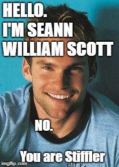 HELLO. 
      I'M SEANN WILLIAM SCOTT; NO.                                You are Stiffler | image tagged in stiffler,american pie,seann william scott,memes,funny memes,meme | made w/ Imgflip meme maker