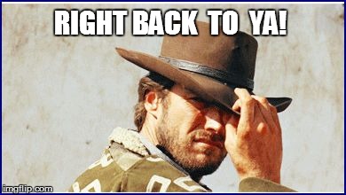 RIGHT BACK  TO  YA! | made w/ Imgflip meme maker