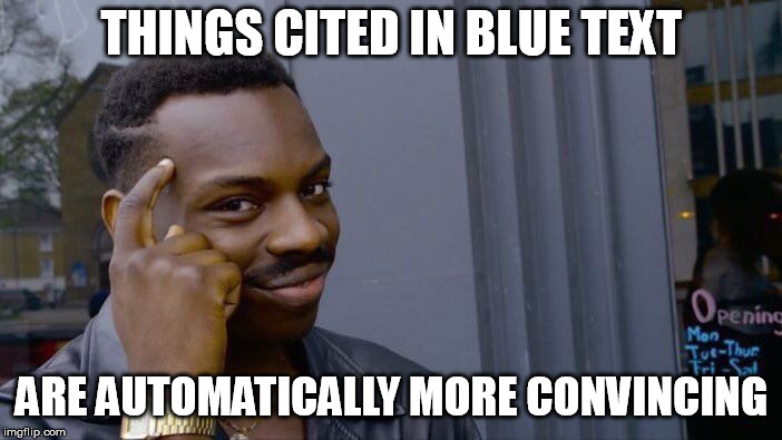 Roll Safe Think About It Meme | THINGS CITED IN BLUE TEXT; ARE AUTOMATICALLY MORE CONVINCING | image tagged in memes,roll safe think about it | made w/ Imgflip meme maker