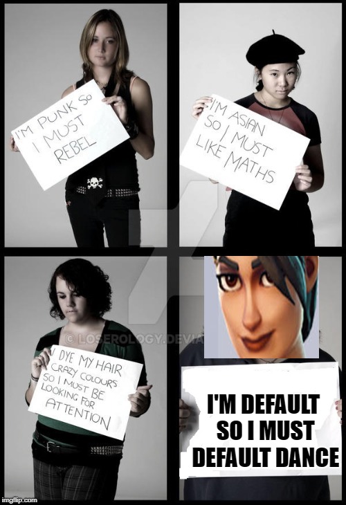 Stereotype Me | I'M DEFAULT SO I MUST DEFAULT DANCE | image tagged in stereotype me | made w/ Imgflip meme maker