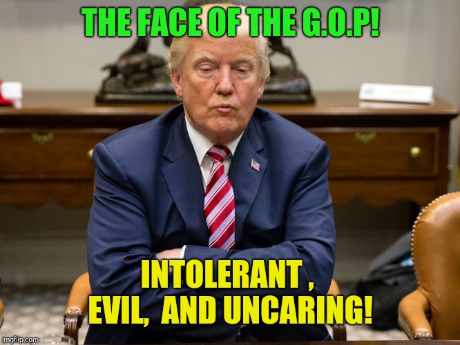 Face of evil!  | THE FACE OF THE G.O.P! INTOLERANT ,  EVIL,  AND UNCARING! | image tagged in pouty trump,kkk,neo-nazis,white supremacy,nra,mass shooting | made w/ Imgflip meme maker
