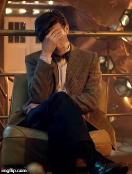 Doctor Who Facepalm | image tagged in doctor who facepalm | made w/ Imgflip meme maker