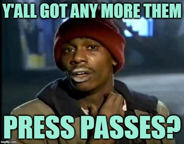 Y'all Got Any More Of That Meme | Y'ALL GOT ANY MORE THEM; PRESS PASSES? | image tagged in memes,y'all got any more of that | made w/ Imgflip meme maker