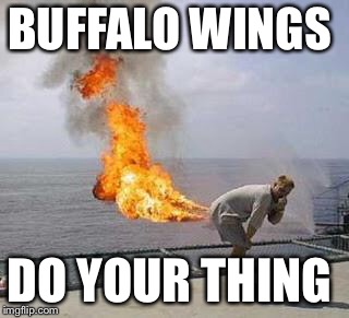 Fart | BUFFALO WINGS; DO YOUR THING | image tagged in fart | made w/ Imgflip meme maker