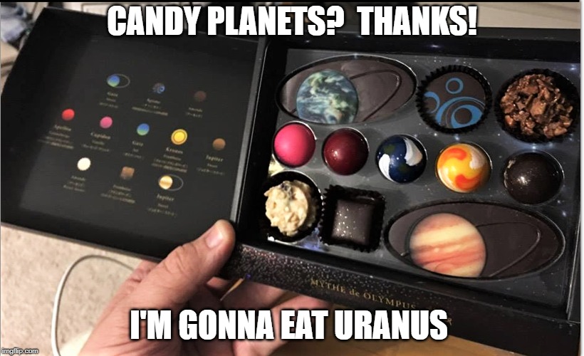 URANUS  | CANDY PLANETS?  THANKS! I'M GONNA EAT URANUS | image tagged in where to start | made w/ Imgflip meme maker