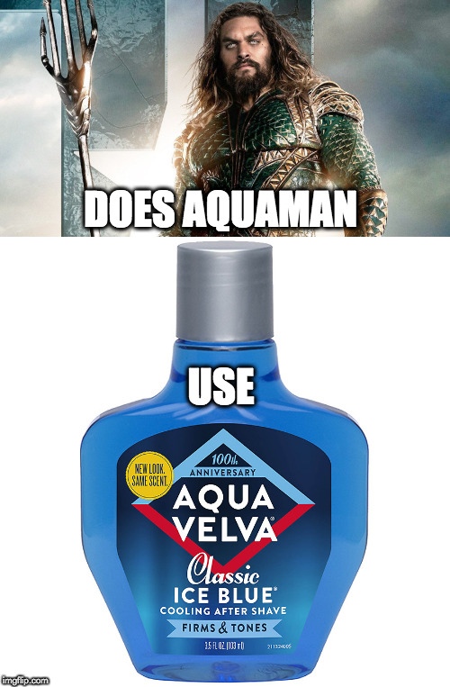 after shave | DOES AQUAMAN; USE | image tagged in aquaman | made w/ Imgflip meme maker
