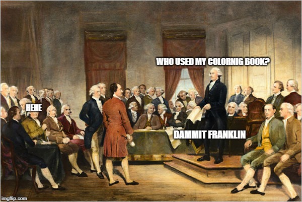 George Washington Court | WHO USED MY COLORNIG BOOK? HEHE; DAMMIT FRANKLIN | image tagged in george washington court | made w/ Imgflip meme maker