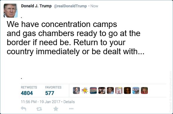 Trump Border Tweet | We have concentration camps and gas chambers ready to go at the border if need be. Return to your country immediately or be dealt with... | image tagged in blank trump tweet | made w/ Imgflip meme maker