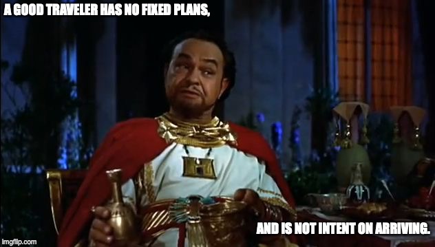 Intellectual Eddie G. | A GOOD TRAVELER HAS NO FIXED PLANS, AND IS NOT INTENT ON ARRIVING. | image tagged in funny memes | made w/ Imgflip meme maker