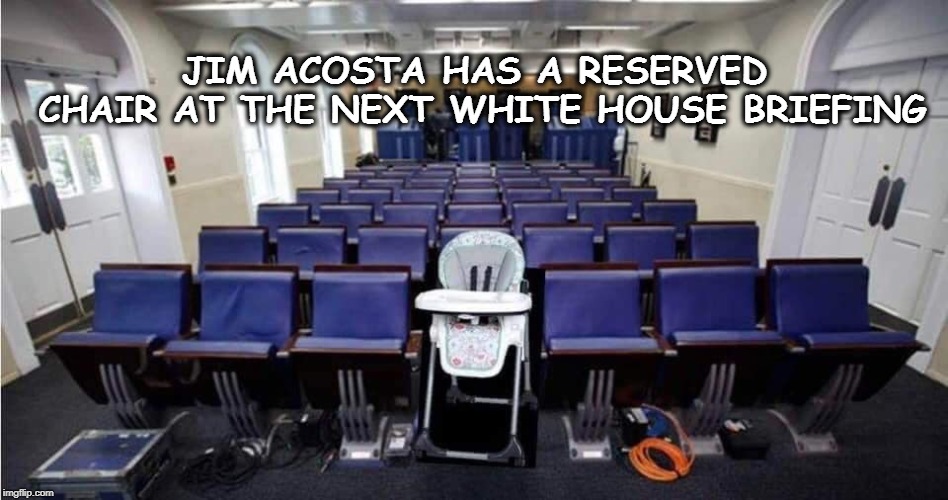 JIM ACOSTA HAS A RESERVED CHAIR AT THE NEXT WHITE HOUSE BRIEFING | image tagged in jim acosta,cnn,cry baby | made w/ Imgflip meme maker