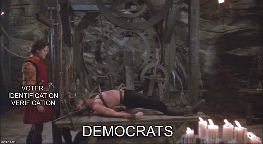 How Do You Torture a Democrat? | VOTER IDENTIFICATION VERIFICATION; DEMOCRATS | image tagged in princess bride torture,memes,funny,liberal logic,political meme | made w/ Imgflip meme maker