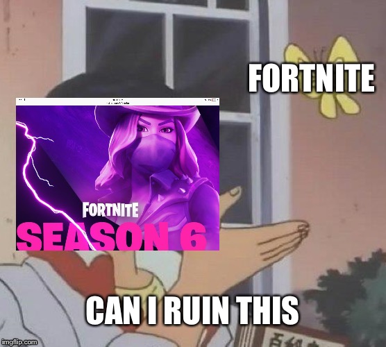 Is This A Pigeon | FORTNITE; CAN I RUIN THIS | image tagged in memes,is this a pigeon | made w/ Imgflip meme maker