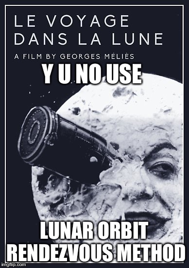 Y U NOvember offering | Y U NO USE; LUNAR ORBIT RENDEZVOUS METHOD | image tagged in y u november,voyage de la lune,lunar orbit rendezvous,memes | made w/ Imgflip meme maker