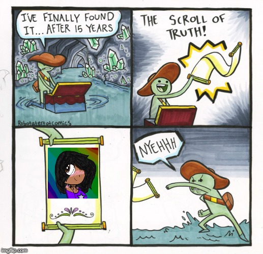 The Scroll Of Truth | image tagged in memes,the scroll of truth | made w/ Imgflip meme maker