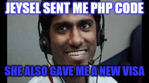 Indian scammer | JEYSEL SENT ME PHP CODE; SHE ALSO GAVE ME A NEW VISA | image tagged in indian scammer | made w/ Imgflip meme maker