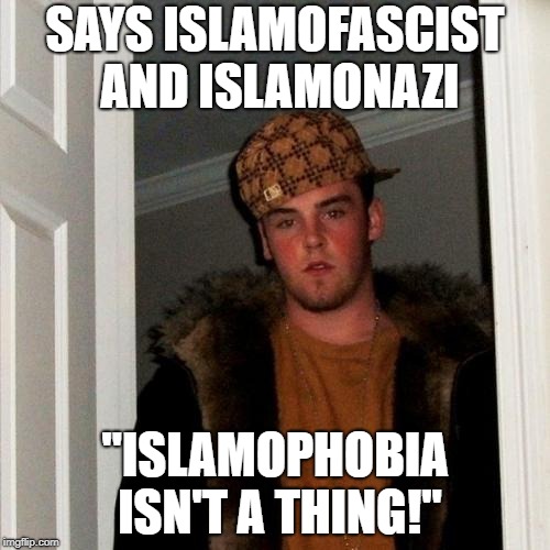 Scumbag Steve Meme | SAYS ISLAMOFASCIST AND ISLAMONAZI; "ISLAMOPHOBIA ISN'T A THING!" | image tagged in memes,scumbag steve,islamophobia,hypocrisy,hypocrite,hypocrites | made w/ Imgflip meme maker