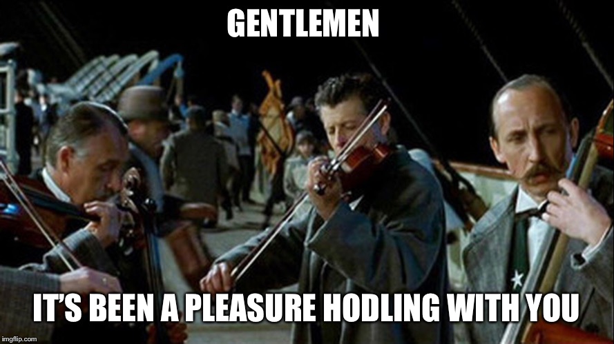 GENTLEMEN; IT’S BEEN A PLEASURE HODLING WITH YOU | made w/ Imgflip meme maker