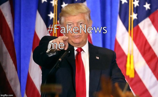 Trump Fake News | #FakeNews me | image tagged in trump fake news | made w/ Imgflip meme maker