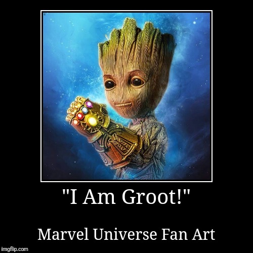 "I Am Groot!" | Marvel Universe Fan Art | image tagged in funny,demotivationals | made w/ Imgflip demotivational maker