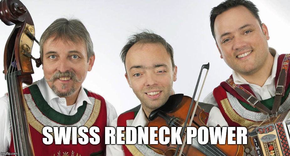 SWISS REDNECK POWER | made w/ Imgflip meme maker