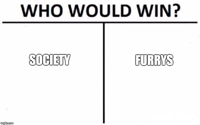 Who Would Win? | SOCIETY; FURRYS | image tagged in memes,who would win | made w/ Imgflip meme maker