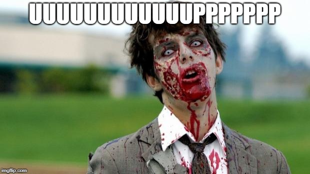 zombie | UUUUUUUUUUUUPPPPPPP | image tagged in zombie | made w/ Imgflip meme maker