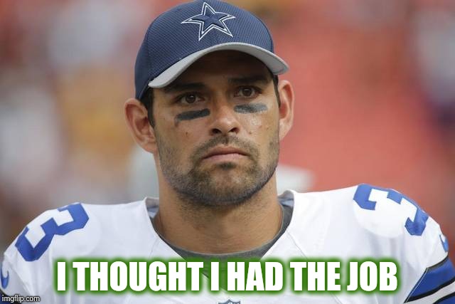 Mark Sanchez | I THOUGHT I HAD THE JOB | image tagged in mark sanchez | made w/ Imgflip meme maker