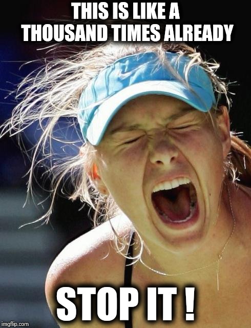 Maria Supernova | THIS IS LIKE A THOUSAND TIMES ALREADY STOP IT ! | image tagged in maria supernova | made w/ Imgflip meme maker