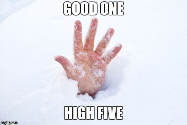 GOOD ONE HIGH FIVE | made w/ Imgflip meme maker